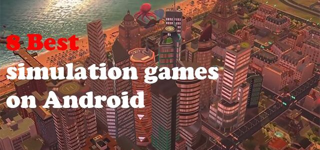 The 8 best simulation games on Android