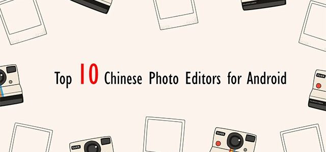 Top 10 Chinese Photo Editors for Android